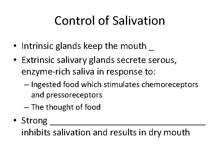 Control of Salivation • Intrinsic glands keep the mouth _ • Extrinsic salivary glands