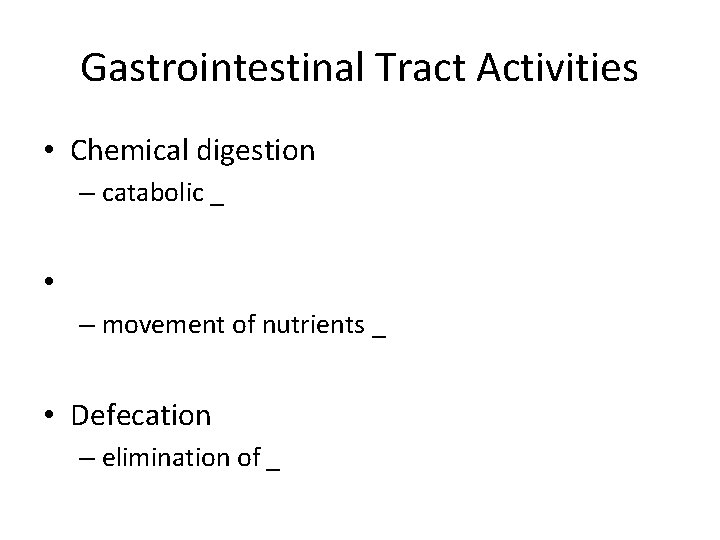 Gastrointestinal Tract Activities • Chemical digestion – catabolic _ • – movement of nutrients