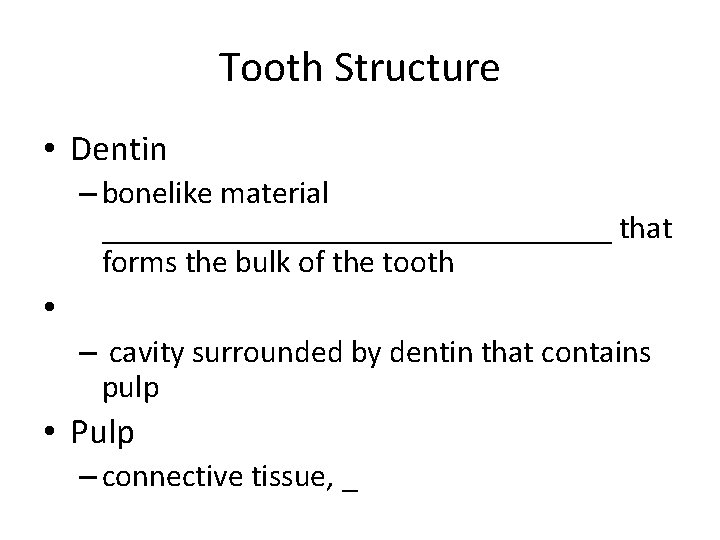 Tooth Structure • Dentin – bonelike material ________________ that forms the bulk of the