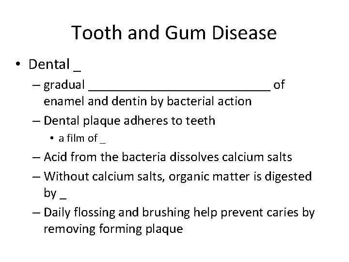 Tooth and Gum Disease • Dental _ – gradual ______________ of enamel and dentin