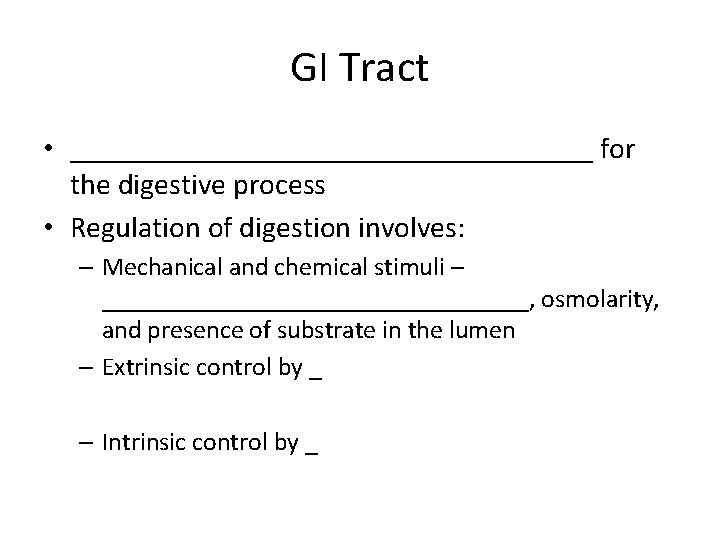 GI Tract • __________________ for the digestive process • Regulation of digestion involves: –