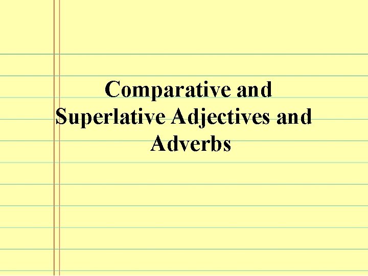 Comparative and Superlative Adjectives and Adverbs 