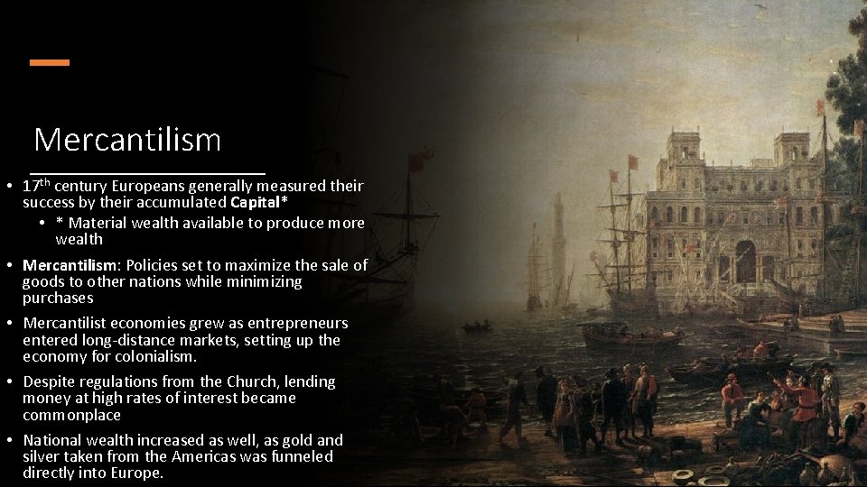 Mercantilism • 17 th century Europeans generally measured their success by their accumulated Capital* Mercantilism • 17 th century Europeans generally measured their success by their accumulated Capital*