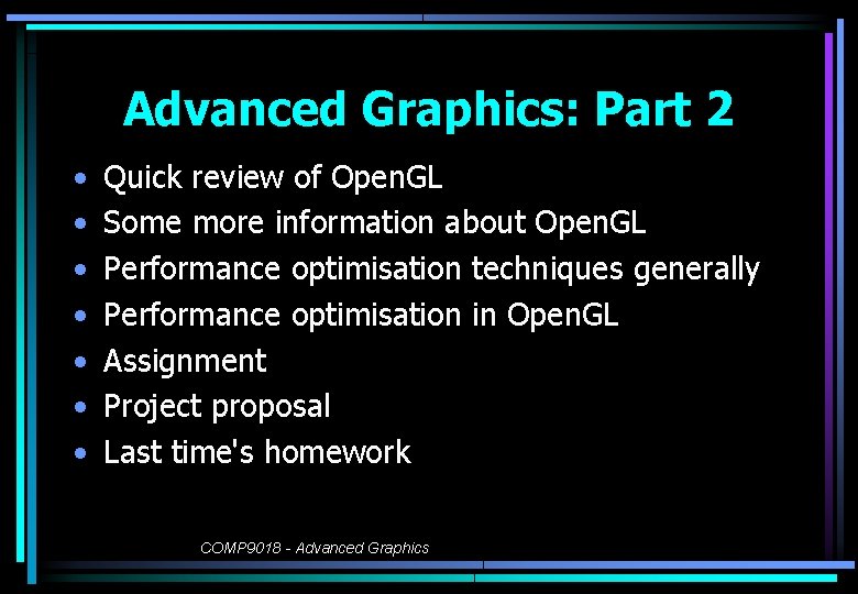 Advanced Graphics: Part 2 • • Quick review of Open. GL Some more information