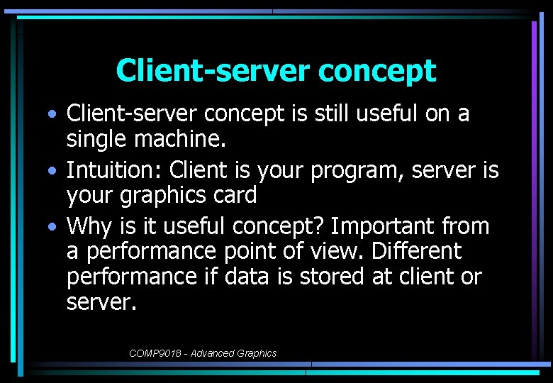 Client-server concept • Client-server concept is still useful on a single machine. • Intuition: