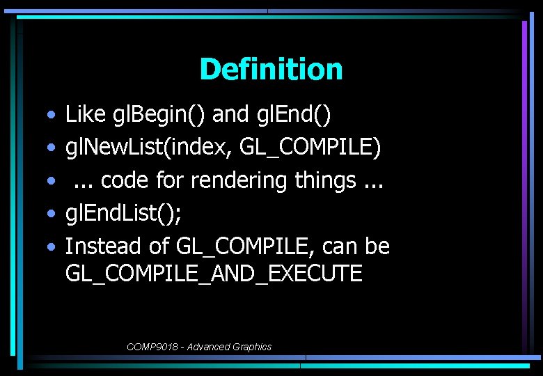 Definition • • • Like gl. Begin() and gl. End() gl. New. List(index, GL_COMPILE).
