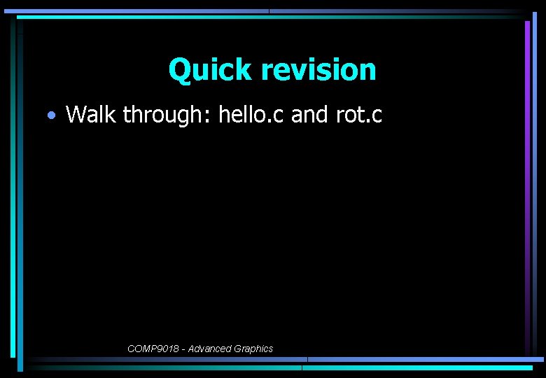 Quick revision • Walk through: hello. c and rot. c COMP 9018 - Advanced