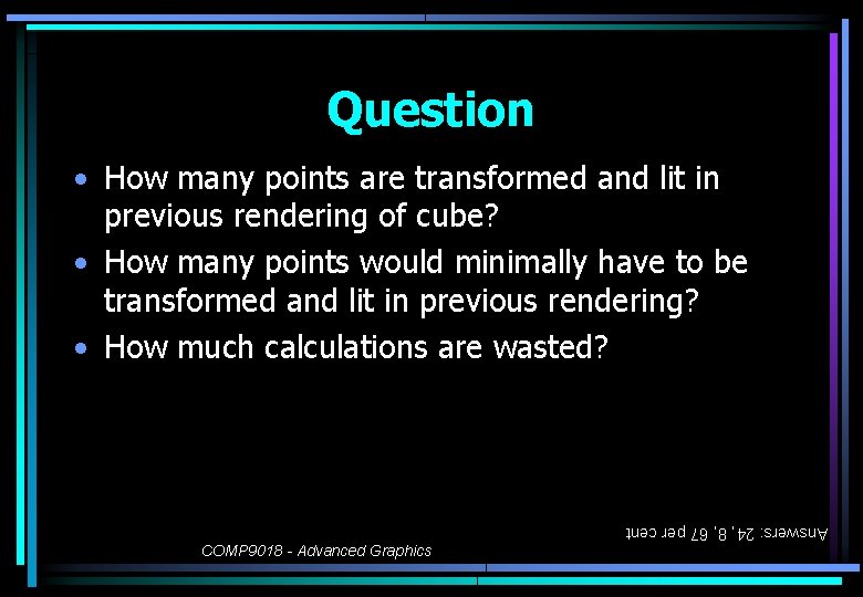 Question • How many points are transformed and lit in previous rendering of cube?
