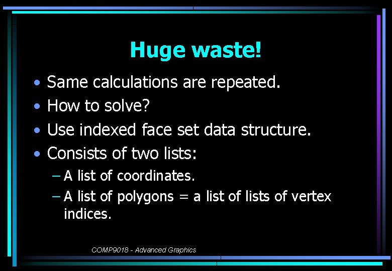 Huge waste! • • Same calculations are repeated. How to solve? Use indexed face