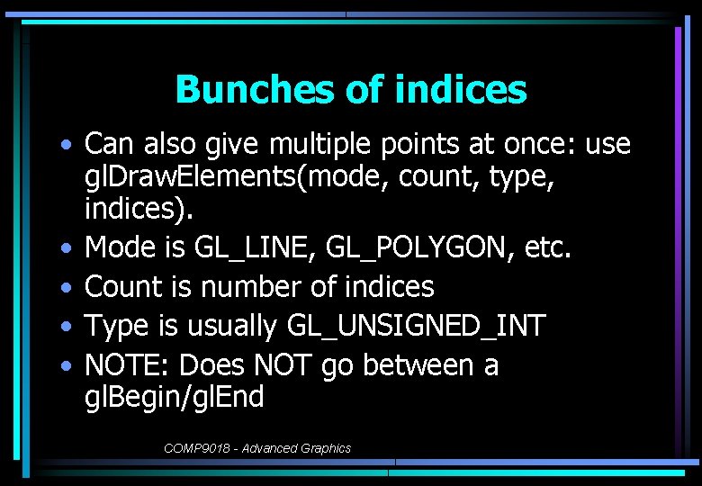 Bunches of indices • Can also give multiple points at once: use gl. Draw.