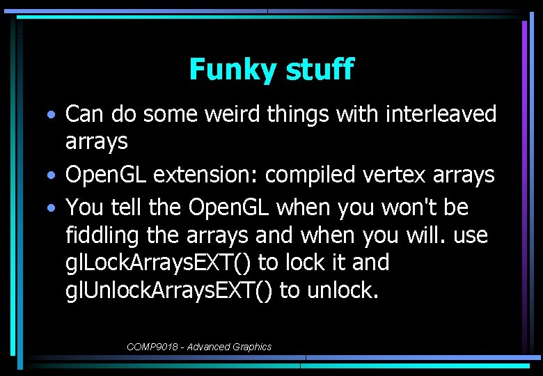 Funky stuff • Can do some weird things with interleaved arrays • Open. GL