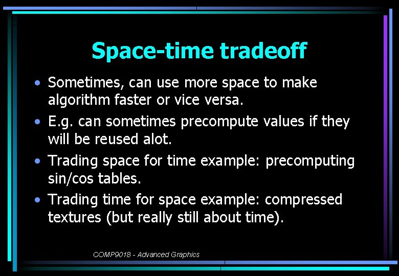 Space-time tradeoff • Sometimes, can use more space to make algorithm faster or vice
