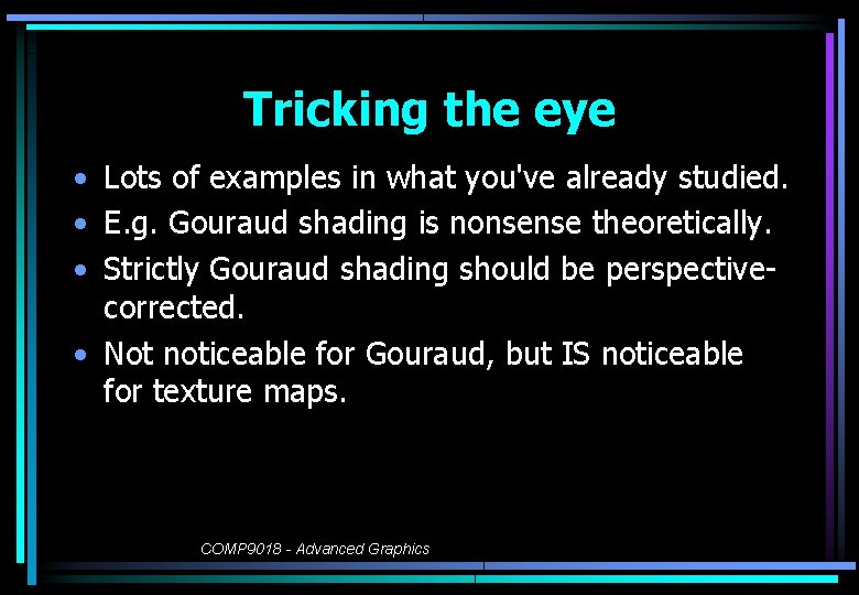 Tricking the eye • Lots of examples in what you've already studied. • E.