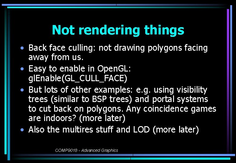 Not rendering things • Back face culling: not drawing polygons facing away from us.