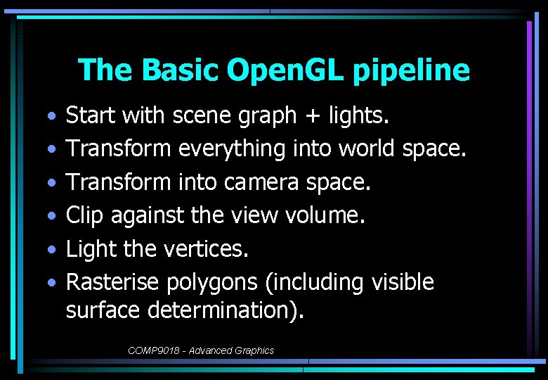 The Basic Open. GL pipeline • • • Start with scene graph + lights.