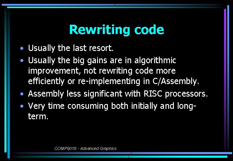 Rewriting code • Usually the last resort. • Usually the big gains are in