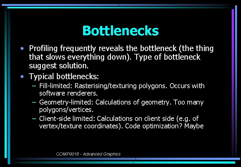 Bottlenecks • Profiling frequently reveals the bottleneck (the thing that slows everything down). Type