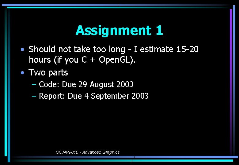 Assignment 1 • Should not take too long - I estimate 15 -20 hours