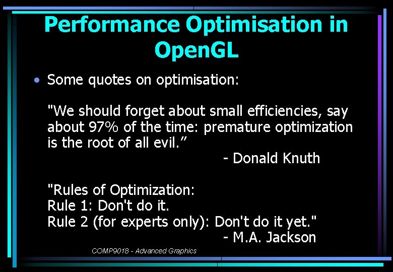 Performance Optimisation in Open. GL • Some quotes on optimisation: "We should forget about