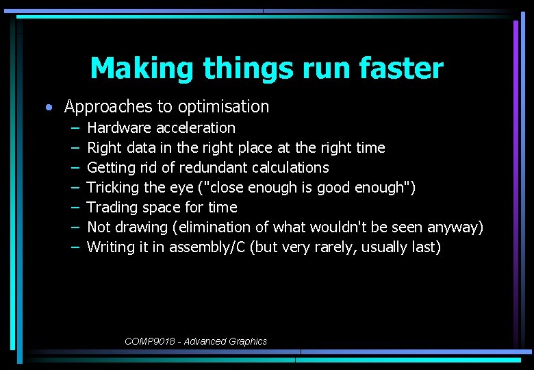 Making things run faster • Approaches to optimisation – – – – Hardware acceleration