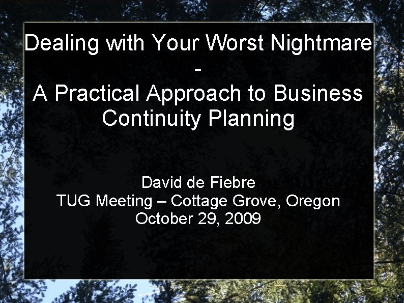 Dealing with Your Worst Nightmare A Practical Approach to Business Continuity Planning David de