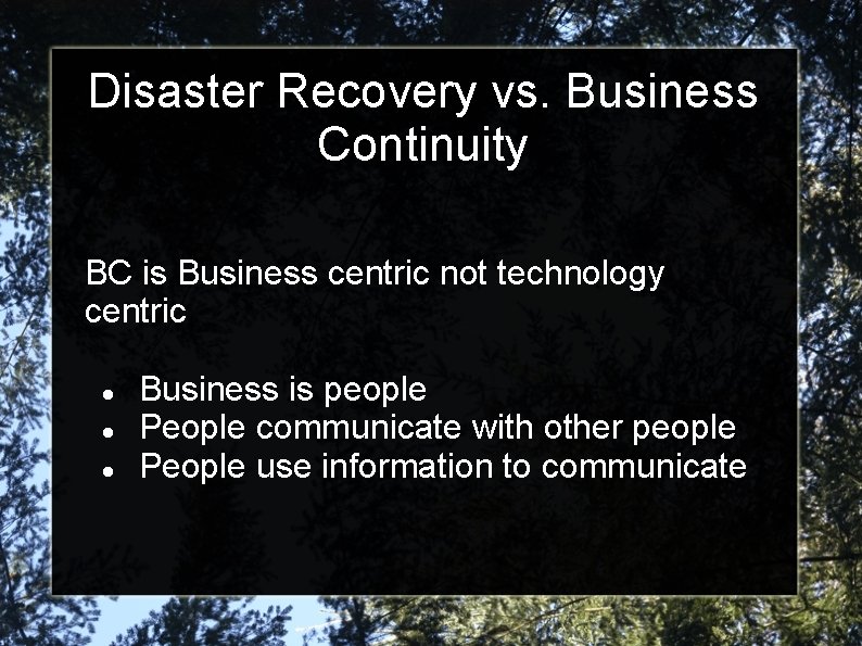 Disaster Recovery vs. Business Continuity BC is Business centric not technology centric Business is