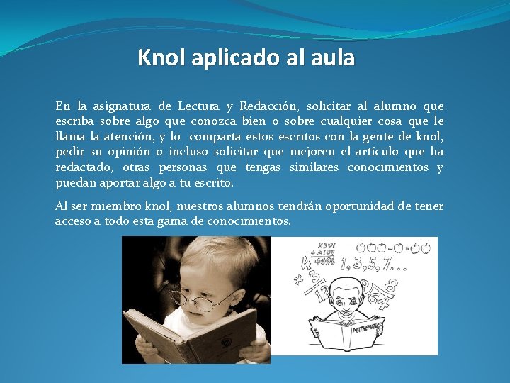 Knol aplicado al aula En la asignatura de Lectura y Redacción, solicitar al alumno