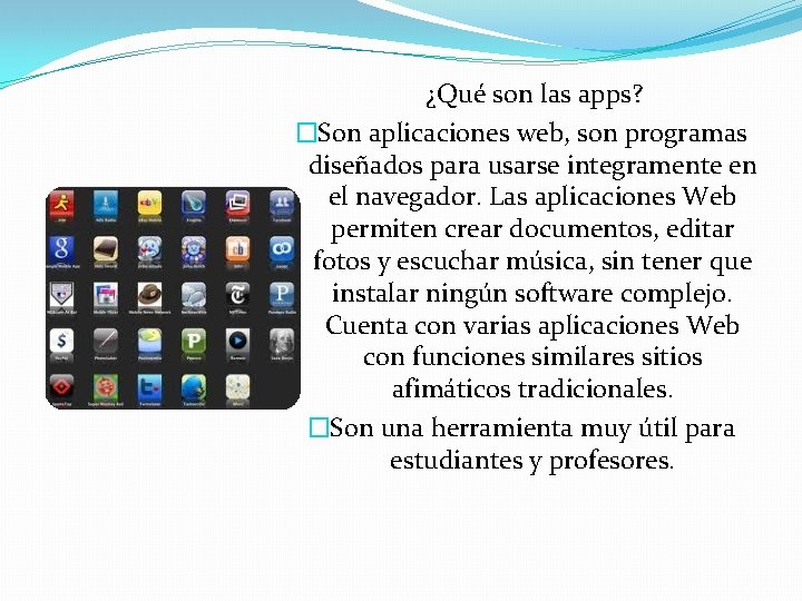 ¿Qué son las apps? �Son aplicaciones web, son programas diseñados para usarse integramente en