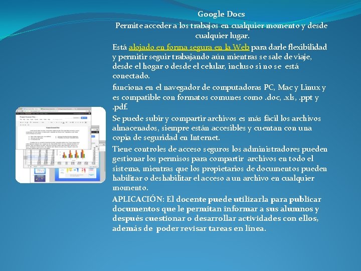 Google Docs Permite acceder a los trabajos en cualquier momento y desde cualquier lugar.