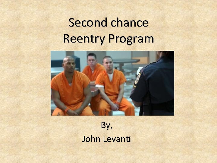 Second chance Reentry Program By, John Levanti 