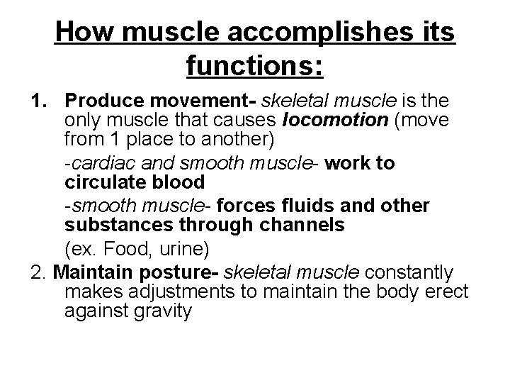 How muscle accomplishes its functions: 1. Produce movement- skeletal muscle is the only muscle