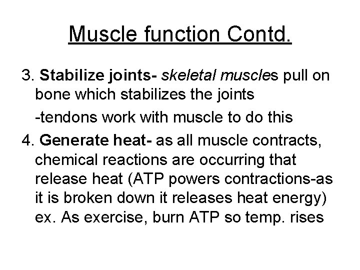 Muscle function Contd. 3. Stabilize joints- skeletal muscles pull on bone which stabilizes the