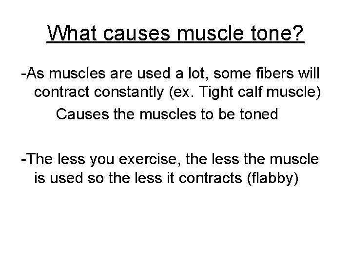 What causes muscle tone? -As muscles are used a lot, some fibers will contract