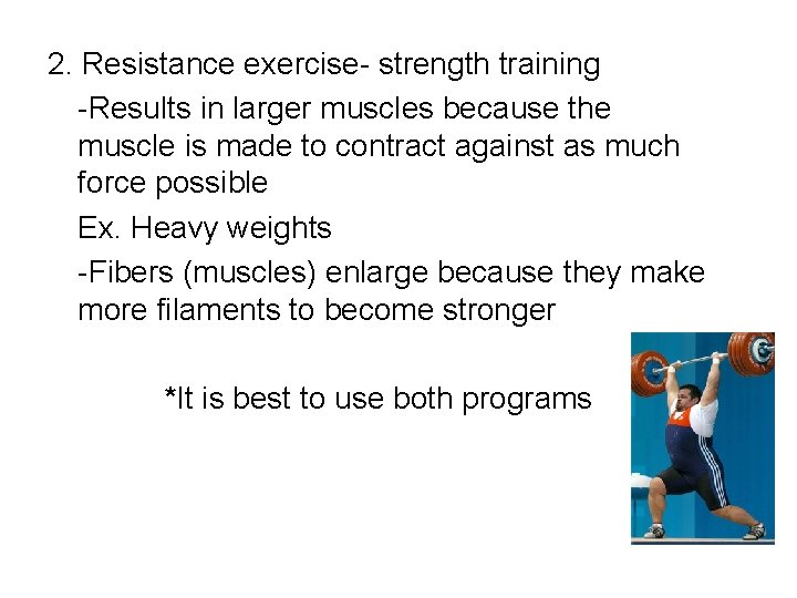 2. Resistance exercise- strength training -Results in larger muscles because the muscle is made