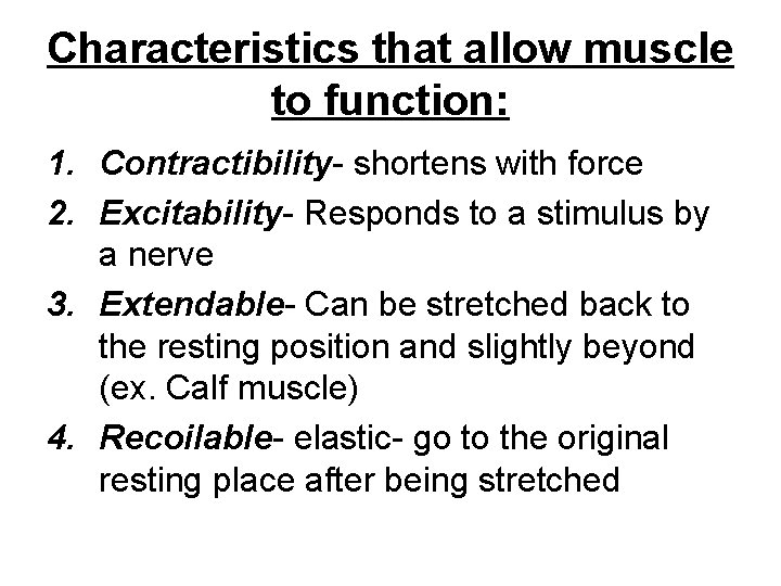 Characteristics that allow muscle to function: 1. Contractibility- shortens with force 2. Excitability- Responds