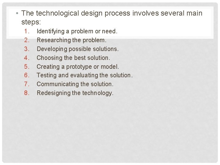  • The technological design process involves several main steps: 1. 2. 3. 4.