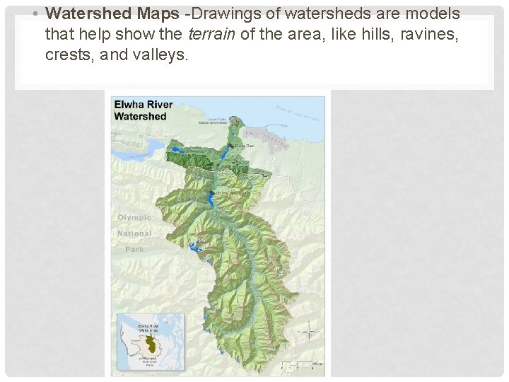  • Watershed Maps -Drawings of watersheds are models that help show the terrain