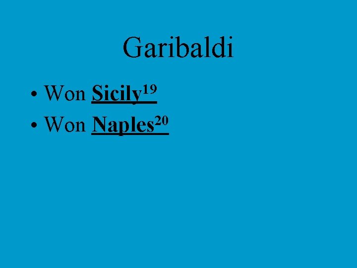 Garibaldi • Won Sicily 19 • Won Naples 20 