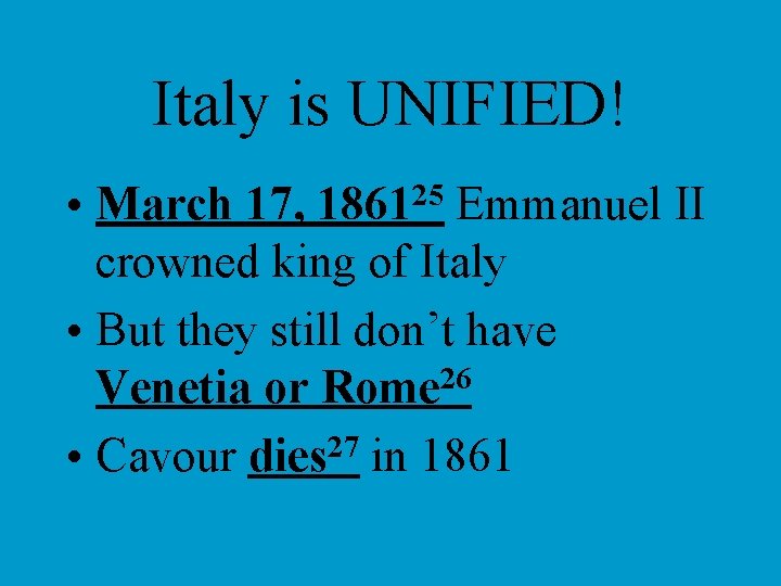 Italy is UNIFIED! • March 17, 186125 Emmanuel II crowned king of Italy •