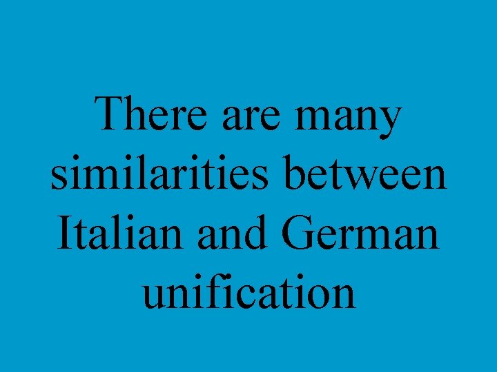 There are many similarities between Italian and German unification 