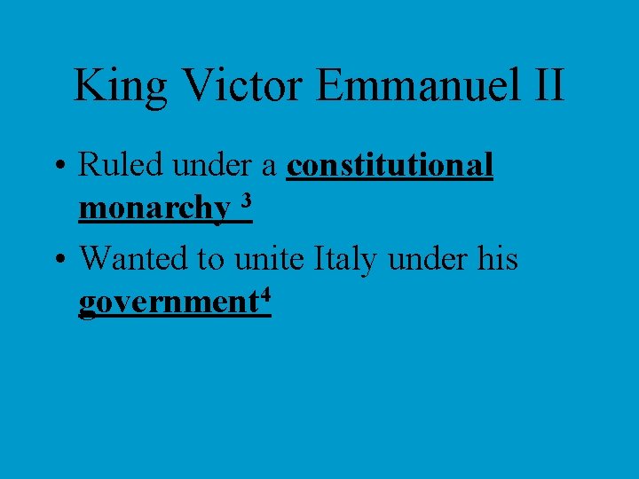 King Victor Emmanuel II • Ruled under a constitutional monarchy 3 • Wanted to