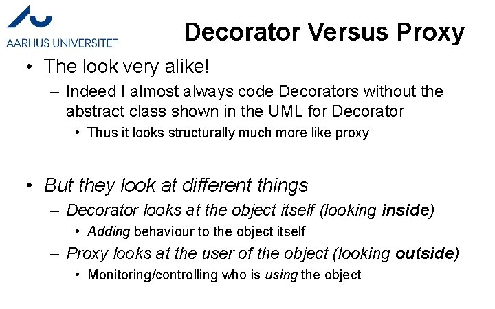 Decorator Versus Proxy • The look very alike! – Indeed I almost always code