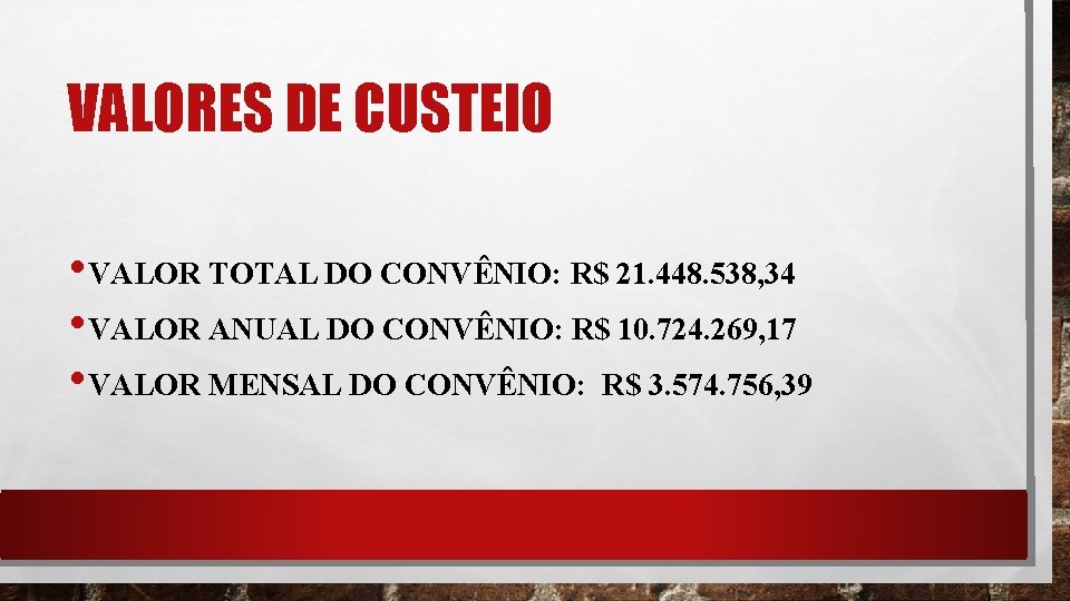 VALORES DE CUSTEIO • VALOR TOTAL DO CONVÊNIO: R$ 21. 448. 538, 34 •