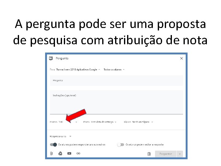 A pergunta pode ser uma proposta de pesquisa com atribuição de nota 