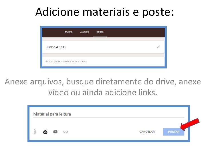 Adicione materiais e poste: Anexe arquivos, busque diretamente do drive, anexe vídeo ou ainda