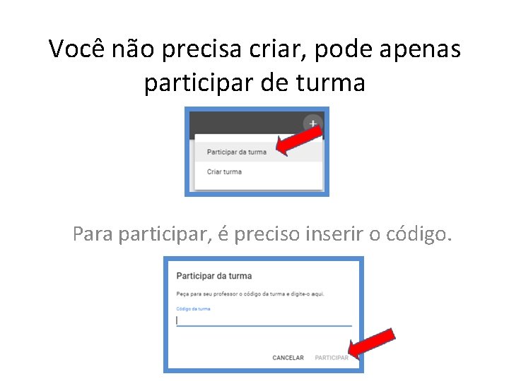 Você não precisa criar, pode apenas participar de turma Para participar, é preciso inserir