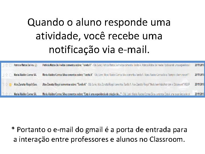Quando o aluno responde uma atividade, você recebe uma notificação via e-mail. * Portanto