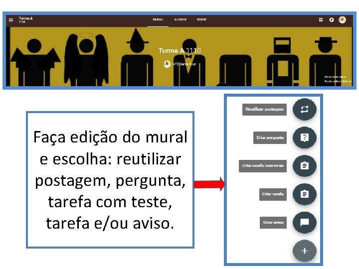 Faça edição do mural e escolha: reutilizar postagem, pergunta, tarefa com teste, tarefa e/ou