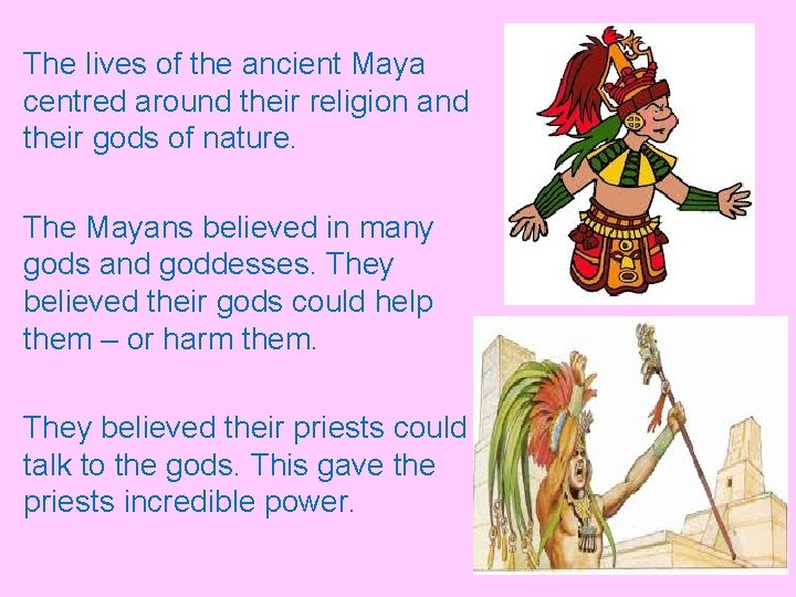 The lives of the ancient Maya centred around their religion and their gods of The lives of the ancient Maya centred around their religion and their gods of