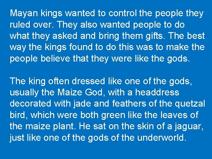 Mayan kings wanted to control the people they ruled over. They also wanted people Mayan kings wanted to control the people they ruled over. They also wanted people